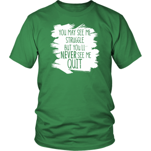 You May See My Struggle But You'll Never See Me Quit (Unisex T-Shirt)