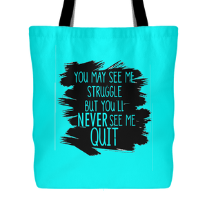 You May See My Struggle But You'll Never See Me Quit Tote Bag