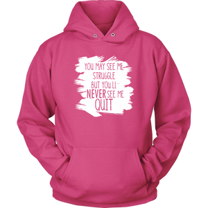 You May See My Struggle But You'll Never See Me Quit Hoodie