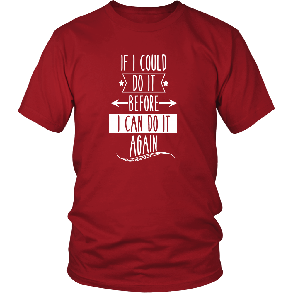 If I Could Do It Before I Can Do It Again T-Shirt