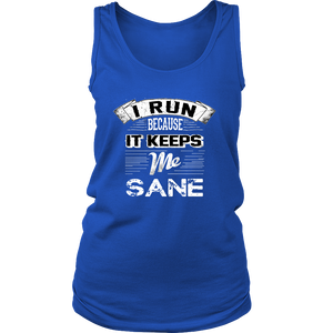 I Run Because It Keeps Me Sane Tank Top