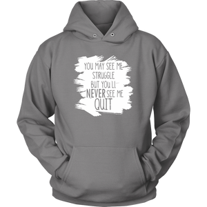 You May See My Struggle But You'll Never See Me Quit Hoodie