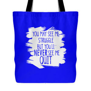 You May See My Struggle But You'll Never See Me Quit Tote Bag